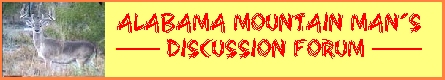 Click here to go to Alabama Mountain Man's Discussion Forum!