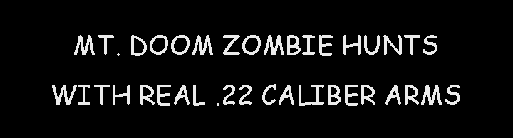 Text Box: MT. DOOM ZOMBIE HUNTSWITH REAL .22 CALIBER ARMS