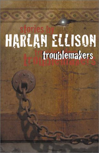 TROUBLEMAKERS. By Harlan Ellison. New York: ibooks, $12.95, 293 pages, softcover.